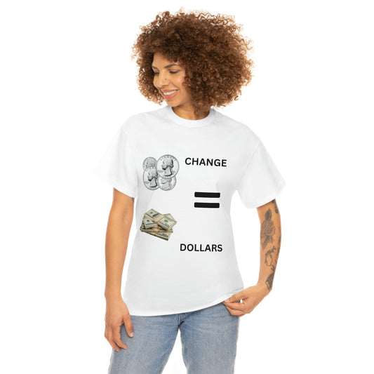 Change Equals Dollars Tee