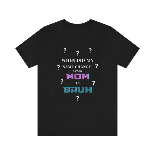 Mom to Bruh Tee